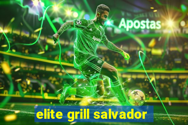 elite grill salvador